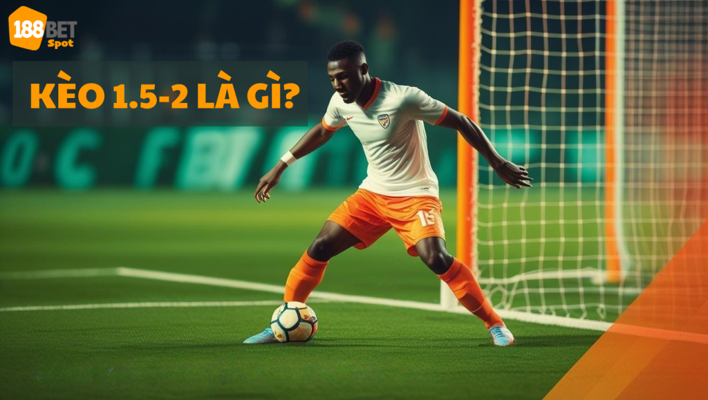 Kèo 1.5 là gì