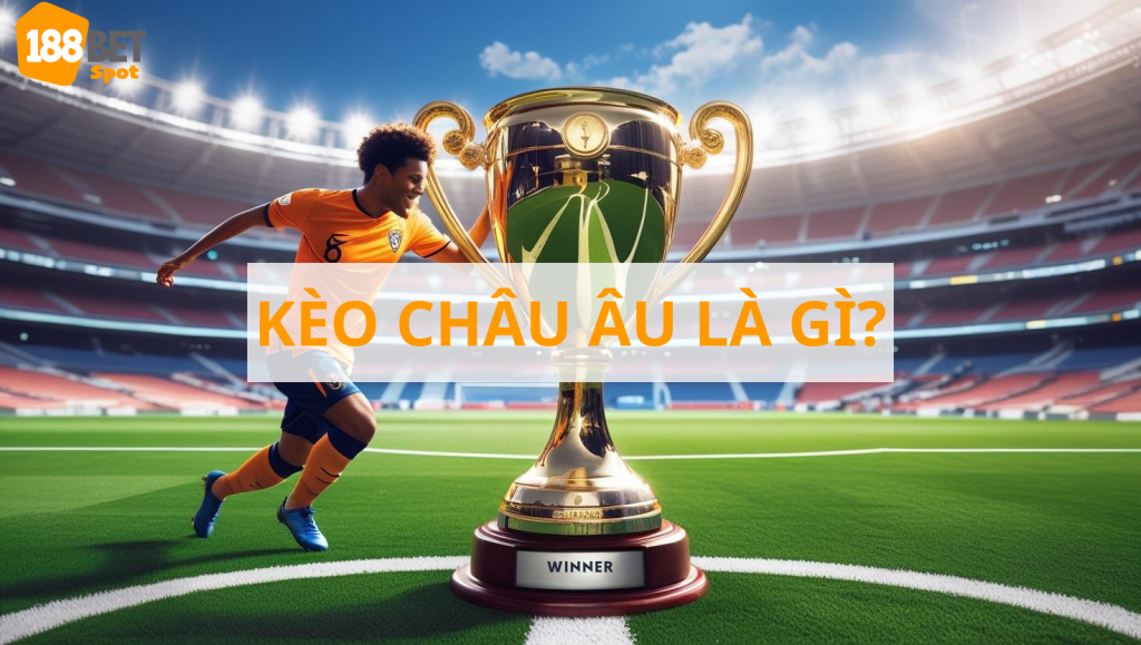 Kèo châu âu là gì