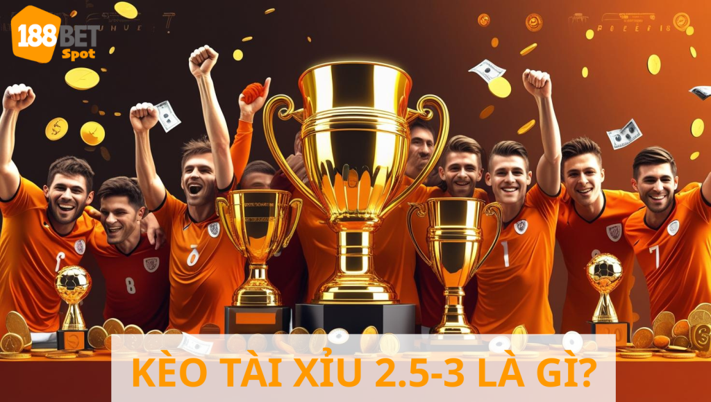 Kèo tài xỉu 2.5-3 là gì